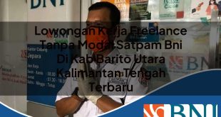 lowongan kerja freelance tanpa modal satpam bni di kab barito utara kalimantan tengah terbaru 1753615656