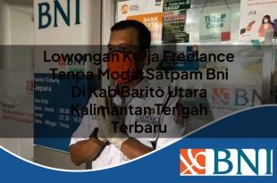 lowongan kerja freelance tanpa modal satpam bni di kab barito utara kalimantan tengah terbaru 1753615656