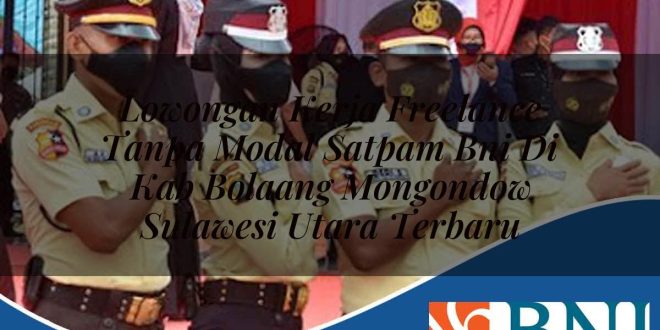 lowongan kerja freelance tanpa modal satpam bni di kab bolaang mongondow sulawesi utara terbaru 1753790428