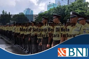 lowongan kerja freelance tanpa modal satpam bni di kota sibolga sumatera utara terbaru 1753906555
