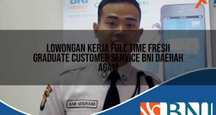 lowongan kerja full time fresh graduate customer service bni daerah agam 1753618332