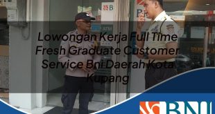 lowongan kerja full time fresh graduate customer service bni daerah kota kupang 1753897278