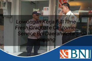lowongan kerja full time fresh graduate customer service bni daerah kota kupang 1753897278