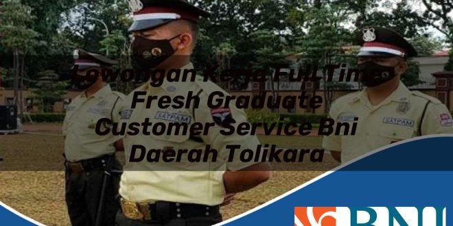 lowongan kerja full time fresh graduate customer service bni daerah tolikara 1753706829
