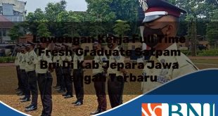 lowongan kerja full time fresh graduate satpam bni di kab jepara jawa tengah terbaru 1753909950