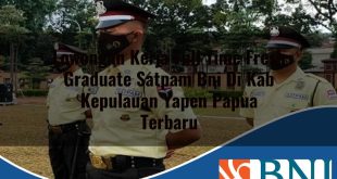 lowongan kerja full time fresh graduate satpam bni di kab kepulauan yapen papua terbaru 1753603282