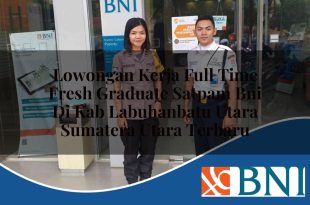 lowongan kerja full time fresh graduate satpam bni di kab labuhanbatu utara sumatera utara terbaru 1753902370