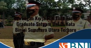 lowongan kerja full time fresh graduate satpam bni di kota binjai sumatera utara terbaru 1753624699