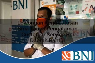 lowongan kerja lulusan sma tanpa pengalaman customer service bni daerah bantul 1753713736