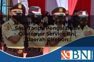 lowongan kerja lulusan sma tanpa pengalaman customer service bni daerah cirebon 1753897832