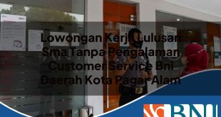 lowongan kerja lulusan sma tanpa pengalaman customer service bni daerah kota pagar alam 1753798206