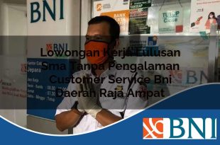 lowongan kerja lulusan sma tanpa pengalaman customer service bni daerah raja ampat 1753534031