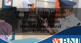 lowongan kerja lulusan sma tanpa pengalaman satpam bni di kab bandung jawa barat terbaru 1753803608