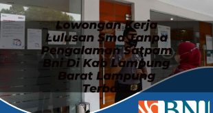 lowongan kerja lulusan sma tanpa pengalaman satpam bni di kab lampung barat lampung terbaru 1753701984