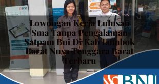 lowongan kerja lulusan sma tanpa pengalaman satpam bni di kab lombok barat nusa tenggara barat terbaru 1753789705