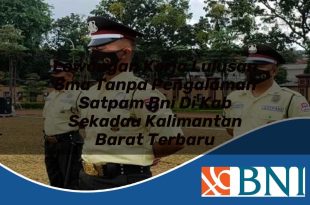 lowongan kerja lulusan sma tanpa pengalaman satpam bni di kab sekadau kalimantan barat terbaru 1753803560