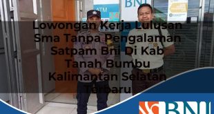 lowongan kerja lulusan sma tanpa pengalaman satpam bni di kab tanah bumbu kalimantan selatan terbaru 1753911330