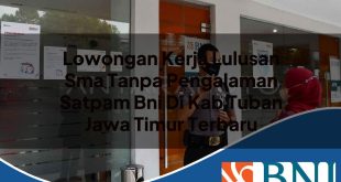 lowongan kerja lulusan sma tanpa pengalaman satpam bni di kab tuban jawa timur terbaru 1753786579