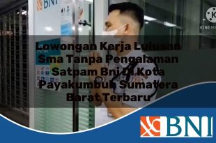 lowongan kerja lulusan sma tanpa pengalaman satpam bni di kota payakumbuh sumatera barat terbaru 1753620378