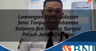lowongan kerja lulusan sma tanpa pengalaman satpam bni di kota sungai penuh jambi terbaru 1753874793