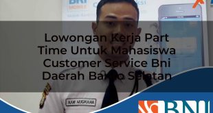 lowongan kerja part time untuk mahasiswa customer service bni daerah barito selatan 1753800379