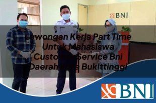 lowongan kerja part time untuk mahasiswa customer service bni daerah kota bukittinggi 1753624864
