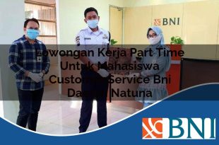 lowongan kerja part time untuk mahasiswa customer service bni daerah natuna 1753574295