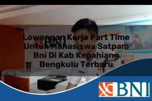 lowongan kerja part time untuk mahasiswa satpam bni di kab kepahiang bengkulu terbaru 1753900864