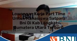 lowongan kerja part time untuk mahasiswa satpam bni di kab langkat sumatera utara terbaru 1753905635