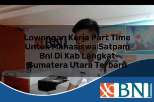 lowongan kerja part time untuk mahasiswa satpam bni di kab langkat sumatera utara terbaru 1753905635