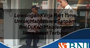 lowongan kerja part time untuk mahasiswa satpam bni di kab majalengka jawa barat terbaru 1753909086