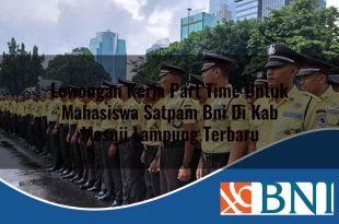 lowongan kerja part time untuk mahasiswa satpam bni di kab mesuji lampung terbaru 1753623682