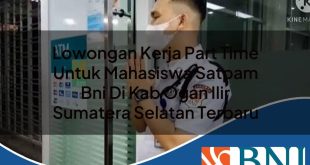lowongan kerja part time untuk mahasiswa satpam bni di kab ogan ilir sumatera selatan terbaru 1753611021