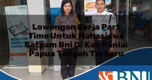 lowongan kerja part time untuk mahasiswa satpam bni di kab paniai papua tengah terbaru 1753796535