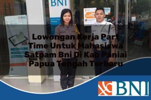 lowongan kerja part time untuk mahasiswa satpam bni di kab paniai papua tengah terbaru 1753796535