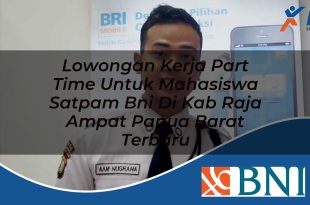 lowongan kerja part time untuk mahasiswa satpam bni di kab raja ampat papua barat terbaru 1753858901