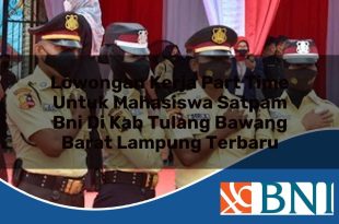 lowongan kerja part time untuk mahasiswa satpam bni di kab tulang bawang barat lampung terbaru 1753542678