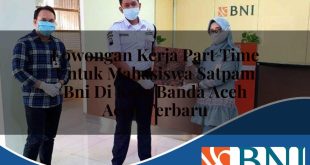 lowongan kerja part time untuk mahasiswa satpam bni di kota banda aceh aceh terbaru 1753527343