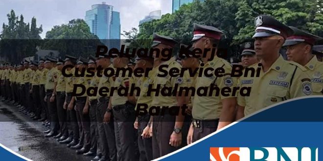 peluang kerja customer service bni daerah halmahera barat 1753860817