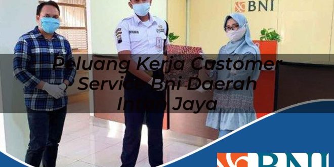peluang kerja customer service bni daerah intan jaya 1753801624