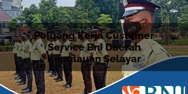 peluang kerja customer service bni daerah kepulauan selayar 1753789041