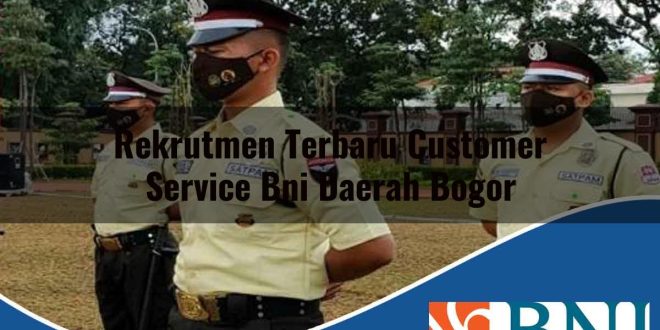 rekrutmen terbaru customer service bni daerah bogor 1753688178