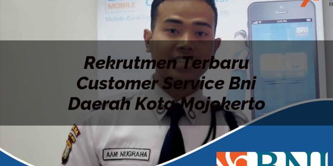 rekrutmen terbaru customer service bni daerah kota mojokerto 1753860739