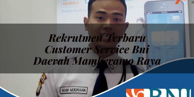 rekrutmen terbaru customer service bni daerah mamberamo raya 1753862292