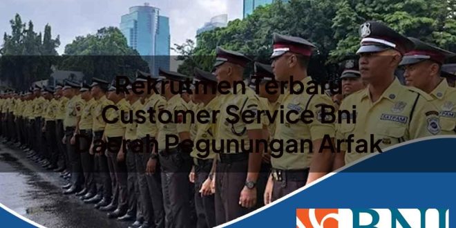 rekrutmen terbaru customer service bni daerah pegunungan arfak 1753615695