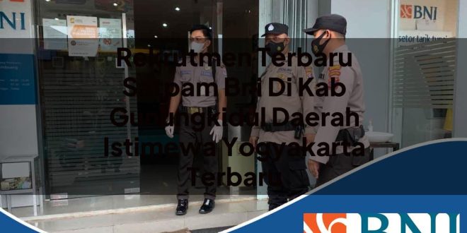 rekrutmen terbaru satpam bni di kab gunungkidul daerah istimewa yogyakarta terbaru 1753779378